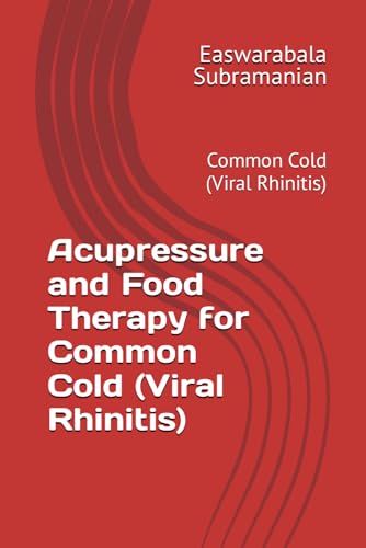 Acupressure and Food Therapy for Common Cold (Viral Rhinitis): Common Cold (Viral Rhinitis) (Common People Medical Books - Part 3, Band 42) von Independently published